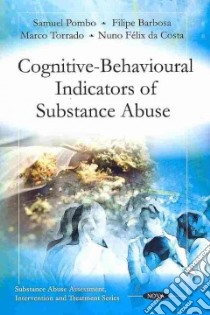 Cognitive-behavioural Indicators of Substance Abuse libro in lingua di Pombo Samuel, Barbosa Filipe, Torrado Marco, Da Costa Nuno Felix