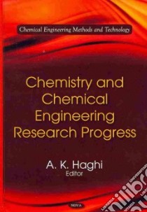 Chemistry and Chemical Engineering Research Progress libro in lingua di Haghi A. K. (EDT)