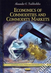 Economics of Commodities and Commodity Markets libro in lingua di Tvalchrelidze Alexander G.