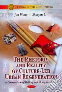 The Rhetoric and Reality of Culture-led Urban Regeneration libro in lingua di Wang Jun