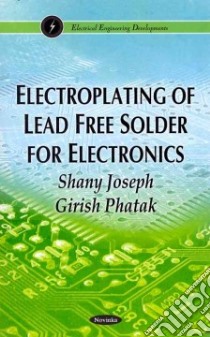 Electroplating of Lead Free Solder for Electronics libro in lingua di Joseph Shany, Phatak Girish