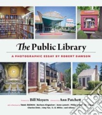 The Public Library libro in lingua di Dawson Robert (PHT), Moyers Bill D. (FRW), Patchett Ann (AFT), Asimov Isaac (CON), Kingsolver Barbara (CON)