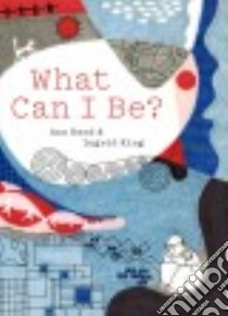 What Can I Be? libro in lingua di Rand Ann, King Ingrid Fiksdahl (ILT)