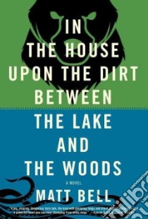 In the House upon the Dirt Between the Lake and the Woods libro in lingua di Bell Matt