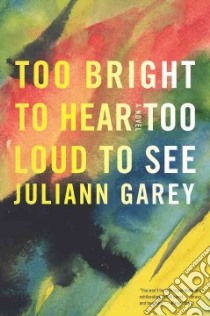 Too Bright to Hear Too Loud to See libro in lingua di Garey Juliann