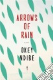 Arrows of Rain libro in lingua di Ndibe Okey