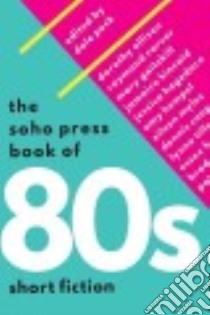 The Soho Press Book of 80s Short Fiction libro in lingua di Peck Dale (EDT)