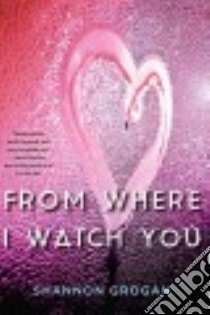 From Where I Watch You libro in lingua di Grogan Shannon