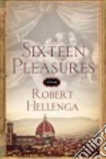 The Sixteen Pleasures libro in lingua di Hellenga Robert
