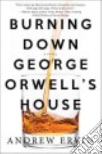 Burning Down George Orwell's House libro in lingua di Ervin Andrew