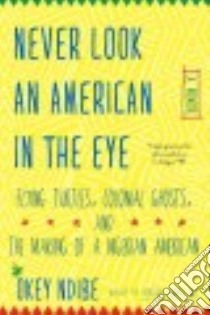 Never Look an American in the Eye libro in lingua di Ndibe Okey