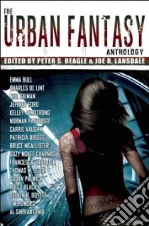 The Urban Fantasy Anthology libro in lingua di Beagle Peter S. (EDT), Lansdale Joe R. (EDT), Bull Emma, De Lint Charles, Gaiman Neil
