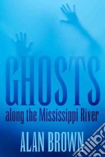 Ghosts Along the Mississippi River libro in lingua di Brown Alan