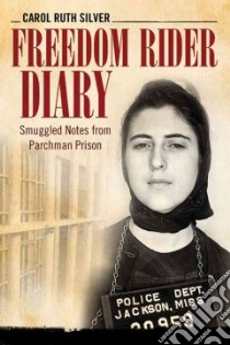 Freedom Rider Diary libro in lingua di Silver Carol Ruth, Arsenault Raymond (INT), Liggins Claude A. (PHT), Gaines Cherie A. (AFT)