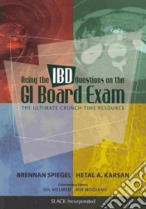 Acing the Ibd Questions on the Gi Board Exam libro in lingua di Spiegel Brennan, Karsan Hetal A. M.D., Melmed Gil Y. M.D. (EDT), Modiano Nir M.D. Ph.D. (EDT)