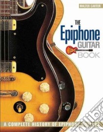 The Epiphone Guitar Book libro in lingua di Carter Walter