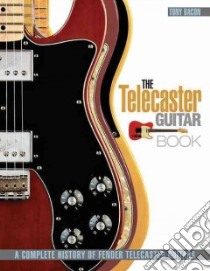 The Telecaster Guitar libro in lingua di Bacon Tony