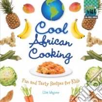 Cool African Cooking: Fun and Tasty Recipes for Kids libro in lingua di Wagner Lisa