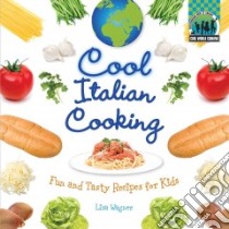 Cool Italian Cooking: Fun and Tasty Recipes for Kids libro in lingua di Wagner Lisa