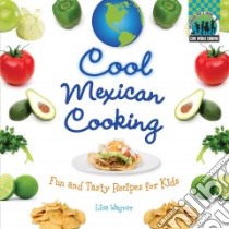 Cool Mexican Cooking: Fun and Tasty Recipes for Kids libro in lingua di Wagner Lisa