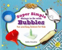 Super Simple Things to Do With Bubbles: Fun and Easy Science for Kids libro in lingua di Doudna Kelly, Craig Diane (EDT)
