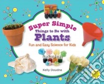Super Simple Things to Do With Plants: Fun and Easy Science for Kids libro in lingua di Doudna Kelly