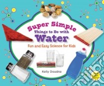 Super Simple Things to Do With Water: Fun and Easy Science for Kids libro in lingua di Doudna Kelly