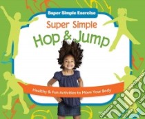 Super Simple Hop & Jump: Healthy & Fun Activities to Move Your Body libro in lingua di Tuminelly Nancy