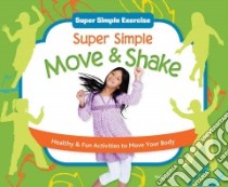 Super Simple Move & Shake: Healthy & Fun Activities to Move Your Body libro in lingua di Tuminelly Nancy
