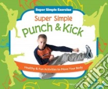 Super Simple Punch & Kick: Healthy & Fun Activities to Move Your Body libro in lingua di Tuminelly Nancy