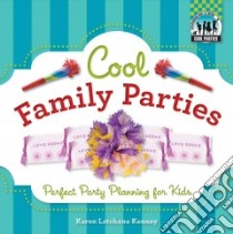 Cool Family Parties: Perfect Party Planning for Kids libro in lingua di Kenney Karen Latchana