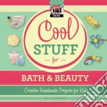 Cool Stuff for Bath & Beauty: Creative Handmade Projects for Kids libro in lingua di Scheunemann Pam