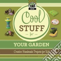 Cool Stuff for Your Garden: Creative Handmade Projects for Kids libro in lingua di Scheunemann Pam