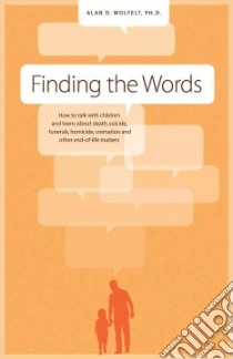 Finding the Words libro in lingua di Wolfelt Alan D. Ph.D.