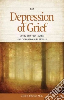 The Depression of Grief libro in lingua di Wolfelt Alan D. Ph.D.