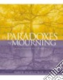 The Paradoxes of Mourning libro in lingua di Wolfelt Alan D. Ph.D.