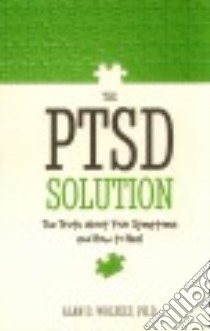 The PTSD Solution libro in lingua di Wolfelt Alan D. Ph.D.