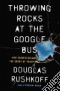 Throwing Rocks at the Google Bus libro in lingua di Rushkoff Douglas