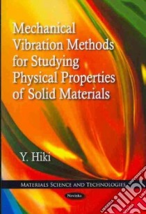 Mechanical Vibration Methods for Studying Physical Properties of Solid Materials libro in lingua di Hiki Y.
