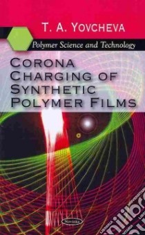 Corona Charging of Synthetic Polymer Films libro in lingua di Yovcheva T. A.