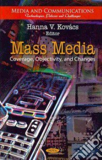 Mass Media: Coverage, Objectivity, and Changes libro in lingua di Kovacs Hanna V. (EDT)
