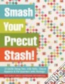 Smash Your Precut Stash! libro in lingua di Colleran Kate Carlson, Balderrama Elizabeth Veit