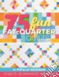 75 Fun Fat-quarter Quilts libro in lingua di Cerda Roxane (COM)