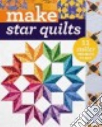 Make Star Quilts libro in lingua di Anderson Alex (CON), Bonner Natalia (CON), Cline Barbara H. (CON), Krentz Jan (CON), Whiting Kathleen (CON)