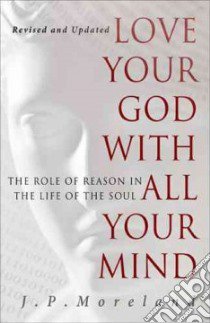 Love Your God With All Your Mind libro in lingua di Moreland J. P.
