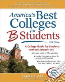 America's Best Colleges for B Students libro in lingua di Orr Tamra B., Tanabe Gen (FRW), Tanabe Kelly (FRW)