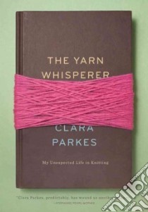 The Yarn Whisperer libro in lingua di Parkes Clara