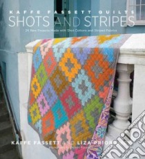 Kaffe Fassett Quilts Shots and Stripes libro in lingua di Fassett Kaffe, Lucy Liza Prior