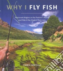 Why I Fly Fish libro in lingua di Santella Chris