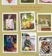 Weekend Sewing libro in lingua di Ross Heather, Gruen John (PHT)